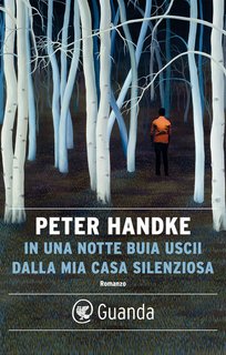 Peter Handke – In una notte buia uscii dalla mia casa silenziosa (2022)