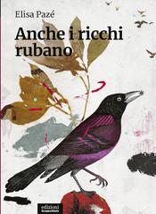 Elisa Pazé – Anche i ricchi rubano (2020)
