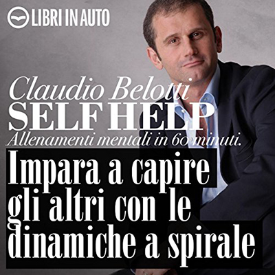 Claudio Belotti, Marcello Pozza, Tania De Domenico - Impara a capire gli altri con le dinamiche a spirale (2021) (mp3 - 128 kbps)