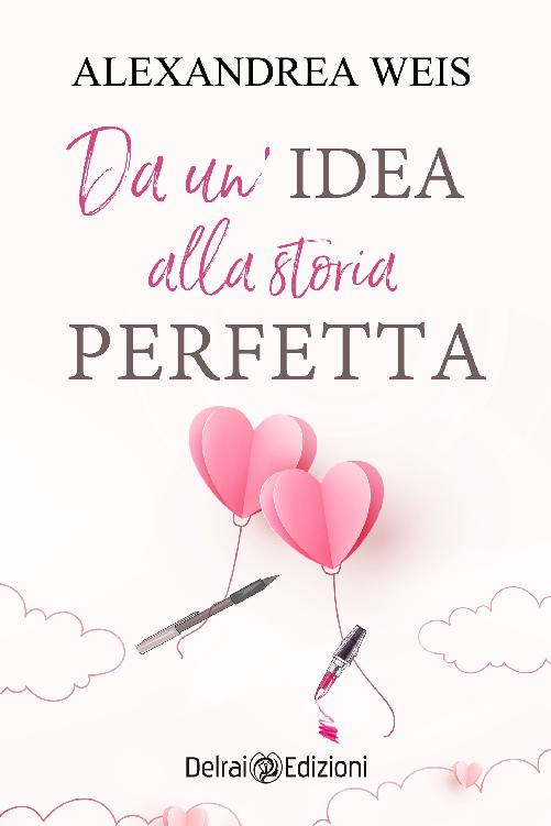 Alexandrea Weis – Da un’idea alla storia perfetta (2022)