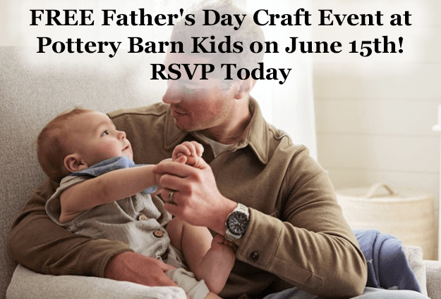 Create Lasting Memories with Pottery Barn Kids’ Free Father’s Day Craft Event