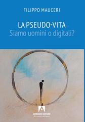 Filippo Mauceri – La Pseudo-Vita. Siamo uomini o digitali? (2026)
