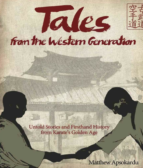 Tales from the Western Generation: Untold Stories and Firsthand History from Karate's Golden Age