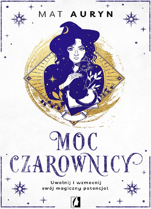 Moc Czarownicy. Uwolnij i Wzmocnij Swój Magiczny Potencjał! - Mat Auryn