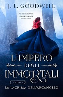 J. L. Goodwell - L'Impero degli Immortali 1. La Lacrima dell’Arcangelo (2021)
