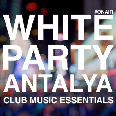 VA - White Party Antalya (Club Music Essentials) (2019)