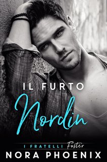 Nora Phoenix - I fratelli Foster Vol. 4. Il Furto: Nordin (2023)