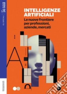 AA.VV. - Intelligenze artificiali. Le nuove frontiere per professionisti, aziende, mercati (2024)