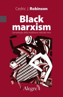 Cedric J. Robinson - Black marxism. Genealogia della tradizione radicale nera (2023)