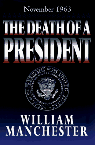 Book Review: The Death of a President: November 20 – November 25, 1963 by William Manchester