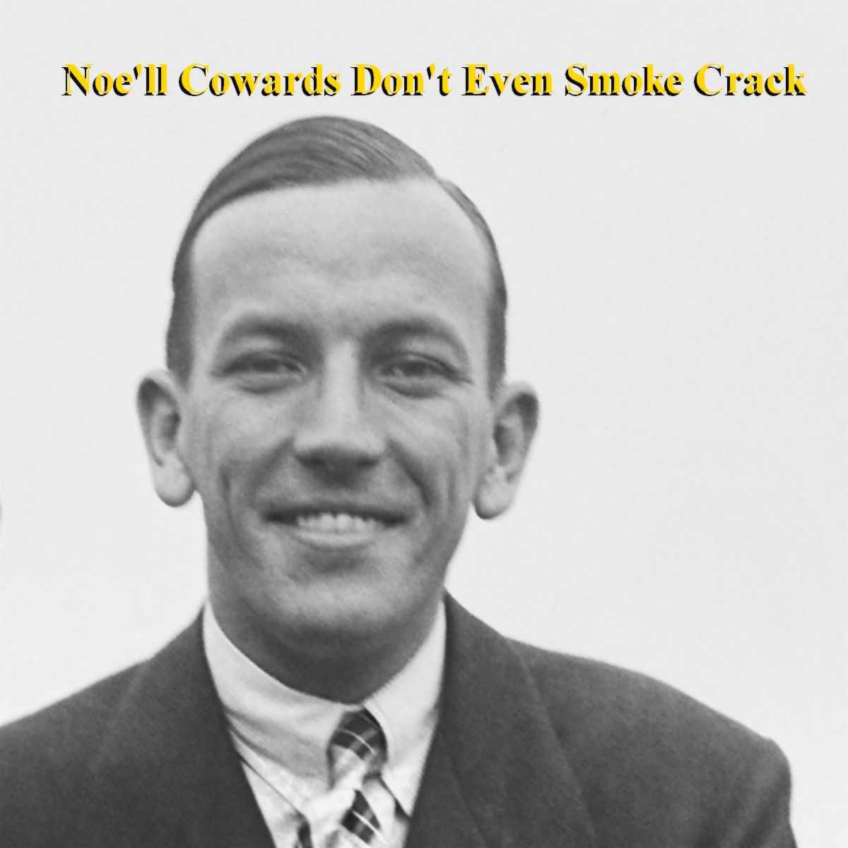 [Image: Noell-Cowards-Dont-Even-Smoke-Crack.jpg]