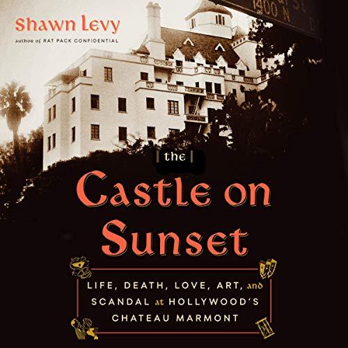 Life, Death, Love, Art, and Scandal at Hollywood's Chateau Marmont - Shawn Levy