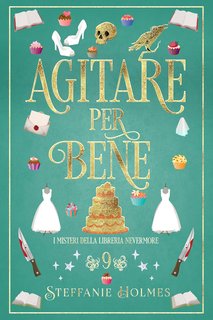 Steffanie Holmes - I Misteri Della Libreria Nevermore Vol. 9. Agitare per Bene (2024)