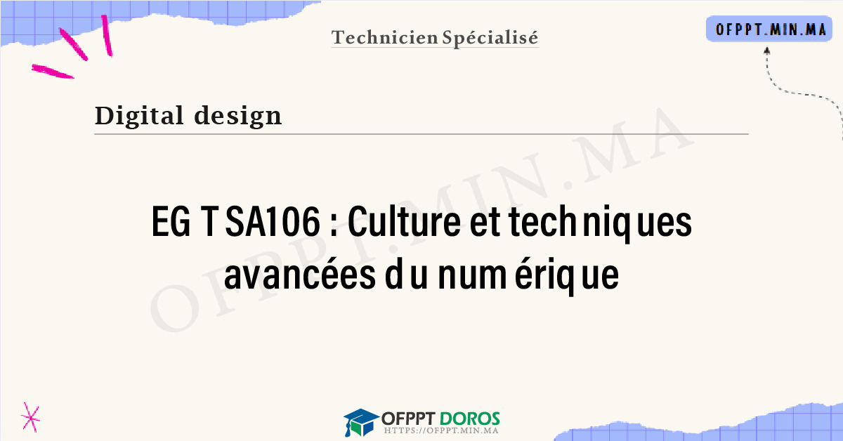 Sommaire détaillé du cours Culture et techniques avancées du numérique EGTSA106 OFPPT - Structure du module