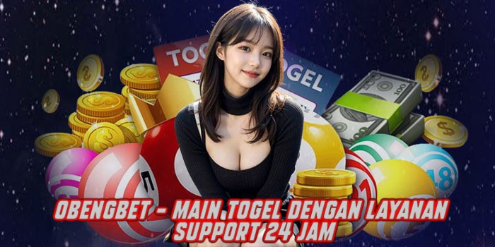 OBENGBET - Main Togel dengan Layanan Support 24 Jam
