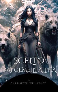 Charlotte Wellesley - Chosen by the Alpha Twins 1. Scelto dai Gemelli Alpha (2024)
