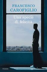 Francesco Carofiglio – Una specie di felicità (2016)