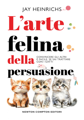 Jay Heinrichs - L'arte felina della persuasione (2026)