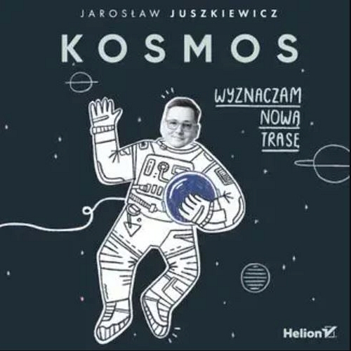 Juszkiewicz Jarosław - Kosmos. Wyznaczam nową trasę