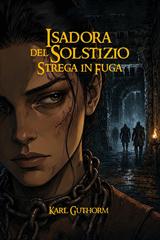 Karl Guthorm – Il Segreto dell’Inquisizione Vol. 1. Isadora del Solstizio, strega in fuga (2026)