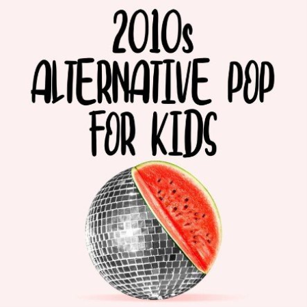 db70282b 5c8d 414f a07d 4cfccc36b243 - VA - 2010s Alternative Pop For Kids (2022)