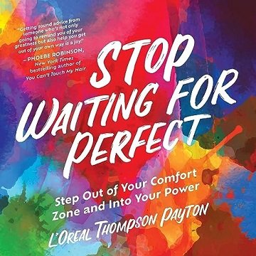 Stop Waiting for Perfect: Step Out of Your Comfort Zone and into Your Power [Audiobook]