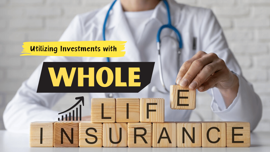Utilizing Investments with Whole Life Insurance