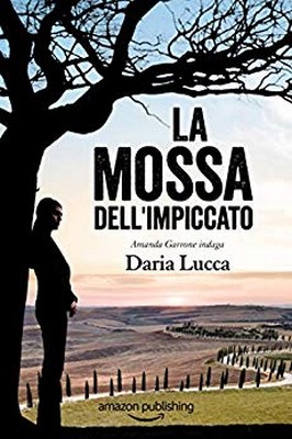 Daria Lucca - Amanda Garrone indaga Vol. 1. La mossa dell'impiccato (2019)