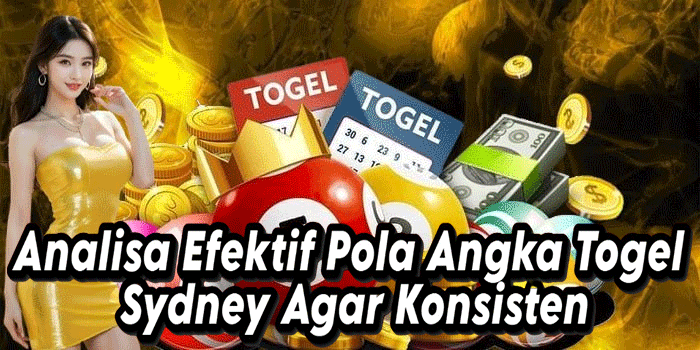 Analisa Efektif Pola Angka Togel Sydney Agar Konsisten
