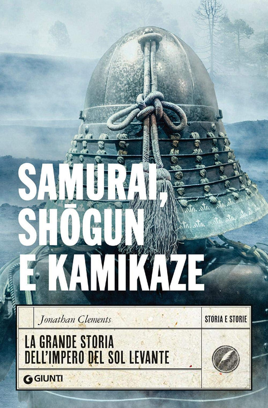 Jonathan Clements - Samurai, shogun e kamikaze. La grande storia dell'impero del Sol Levante (2020)