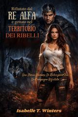 Isabelle T. Winters – Rifiutato dal Re Alfa e gettato nel territorio dei ribelli (2026)