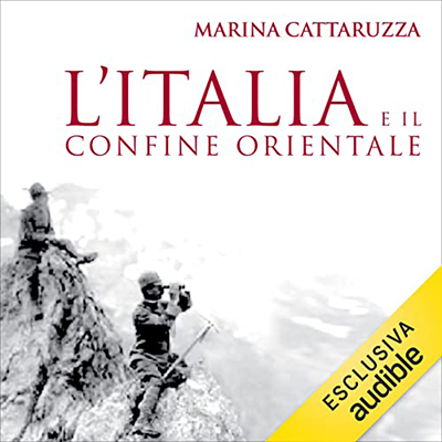 Marina Cattaruzza - L'Italia e il confine orientale (2023) (mp3 - 128 kbps)