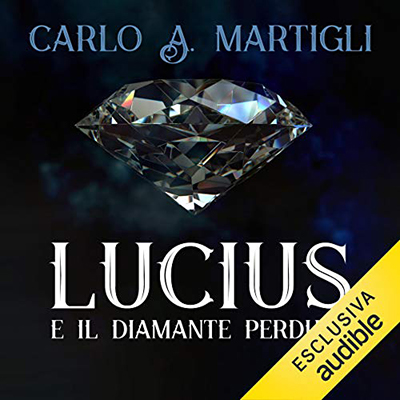 Carlo A. Martigli - Lucius e il diamante perduto꞉ Lucius 1 (2020) (mp3 - 128 kbps)