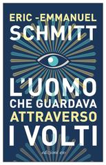 Eric-Emmanuel Schmitt – L’uomo che guardava attraverso i volti (2022)