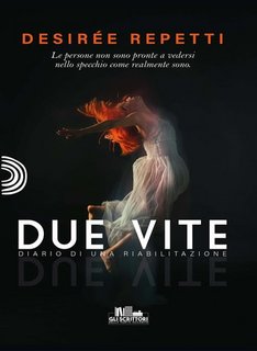 Desirée Repetti - Due vite. Diario di una riabilitazione (2023)