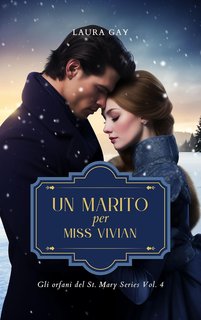 Laura Gay - Gli orfani del St. Mary Series Vol. 4 . Un marito per Miss Vivian (2024)