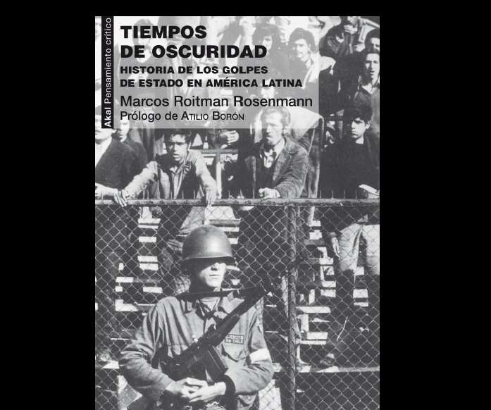 roitman - Tiempos de oscuridad. Historia de los golpes de Estado en América Latina - Marcos Roitman