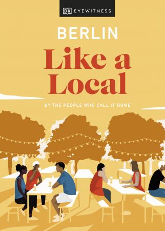 Berlin Like a Local: By the People Who Call It Home (DK Travel Guide) (True PDF)