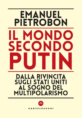 Emanuel Pietrobon - Il mondo secondo Putin (2024)