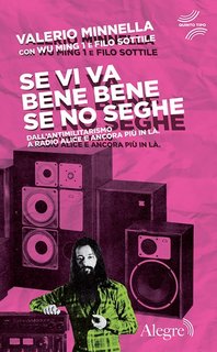 Valerio Minnella - Se vi va bene bene se no seghe. Dall'antimilitarismo a Radio Alice e ancora più in là (2023)