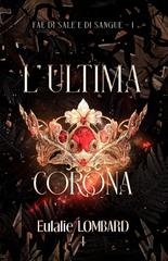 Eulalie Lombard – Fae di Sale e di Sangue Vol. 1. L’ultima corona (2026)