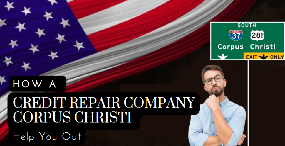 Boost Your Corpus Christi Score With The Help Of A Credit Repair Company