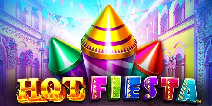 Cara Efektif Menang di Slot Hot Fiesta Supaya Hoki Terus