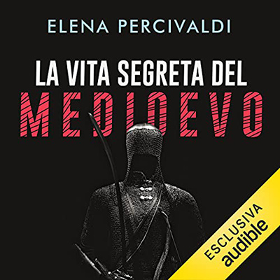 Elena Percivaldi - La vita segreta del Medioevo (2021) (mp3 - 128 kbps)