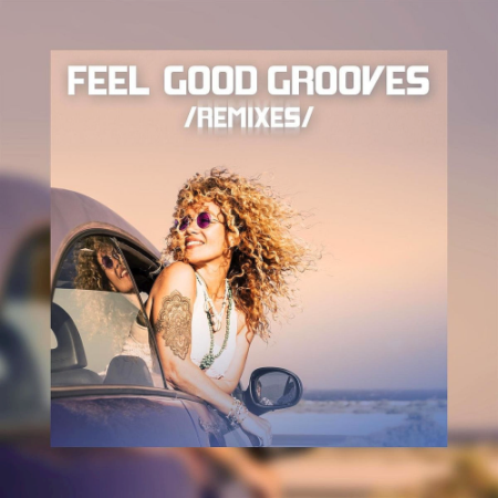 VA - Feel Good Grooves (Remixes) (2020)