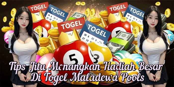 Tips Jitu Menangkan Hadiah Besar di Togel Maladewa Pools