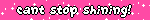 cantstopshining