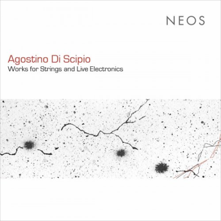 Various Artists - Agostino di Scipio: Works for Strings & Live Electronics (2019)