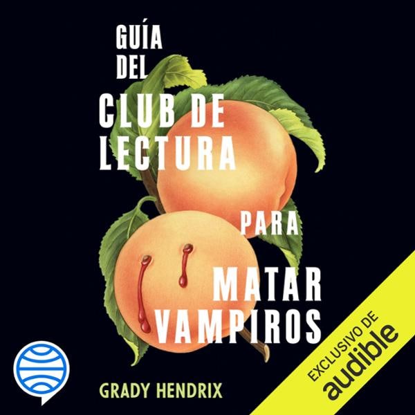guia vammpiros - Guía del club de lectura para matar vampiros - Grady Hendrix - Narrado por Esther Cordero