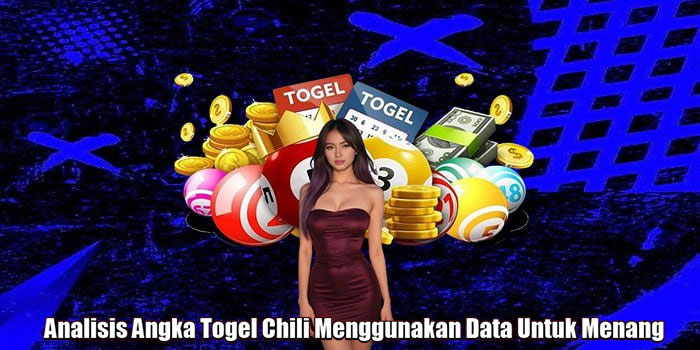 Analisis Angka Togel Chili Menggunakan Data Untuk Menang